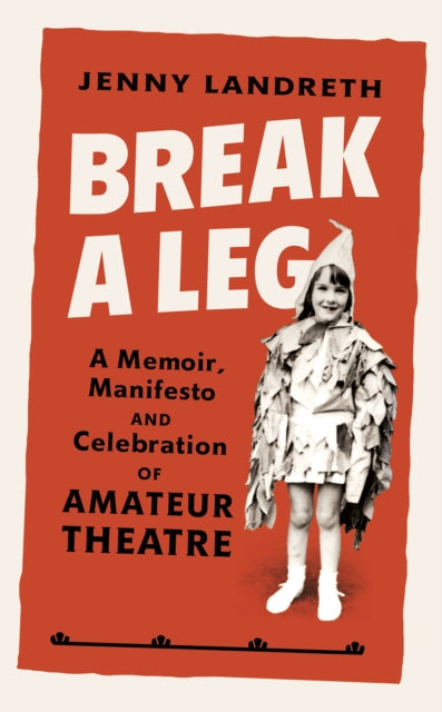 Break a Leg: A memoir, manifesto and celebration of amateur theatre