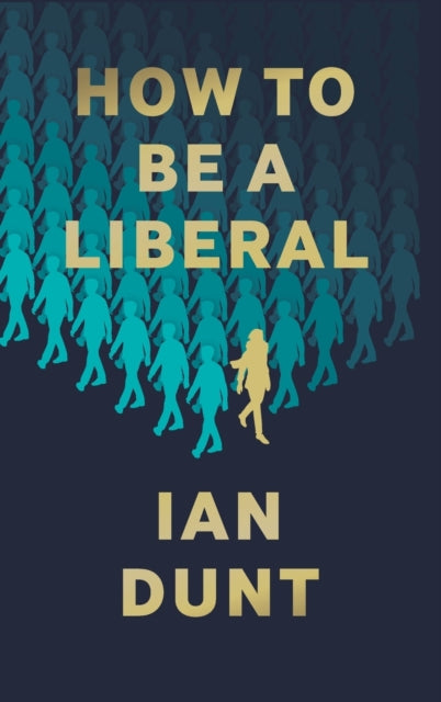 How To Be A Liberal: The Story of Liberalism and the Fight for its Life