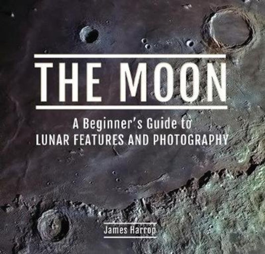 Moon: A Beginner's Guide to Lunar Features and Photography