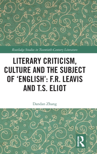 Literary Criticism, Culture and the Subject of 'English': F.R. Leavis and T.S. Eliot