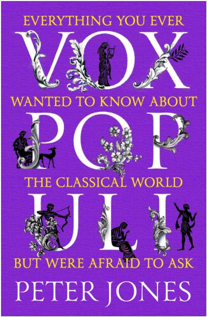 Vox Populi: Everything You Ever Wanted to Know about the Classical World but Were Afraid to Ask
