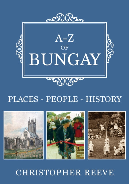 A-Z of Bungay: Places-People-History