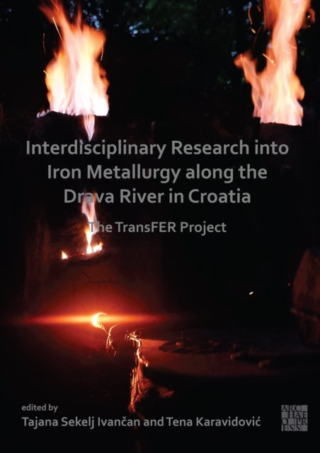 Interdisciplinary Research into Iron Metallurgy along the Drava River in Croatia: The TransFER Project