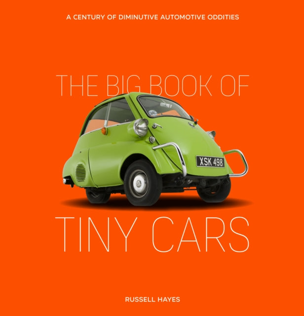 Big Book of Tiny Cars: A Century of Diminutive Automotive Oddities