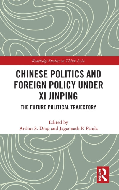 Chinese Politics and Foreign Policy under Xi Jinping: The Future Political Trajectory