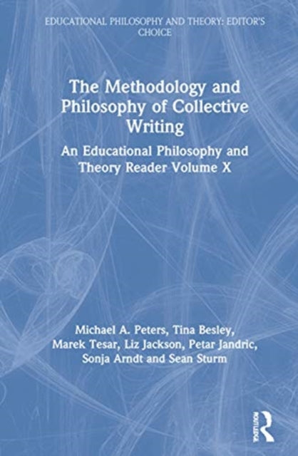 Methodology and Philosophy of Collective Writing: An Educational Philosophy and Theory Reader Volume X