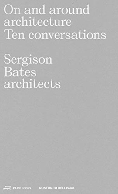 On and Around Architecture: Ten Conversations. Sergison Bates architects