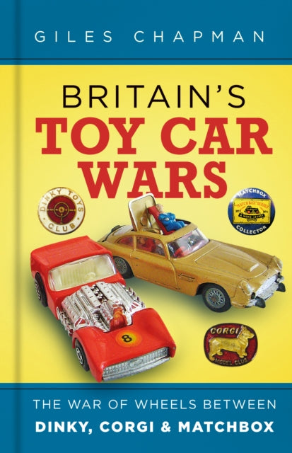 Britain's Toy Car Wars: The War of Wheels Between Dinky, Corgi and Matchbox