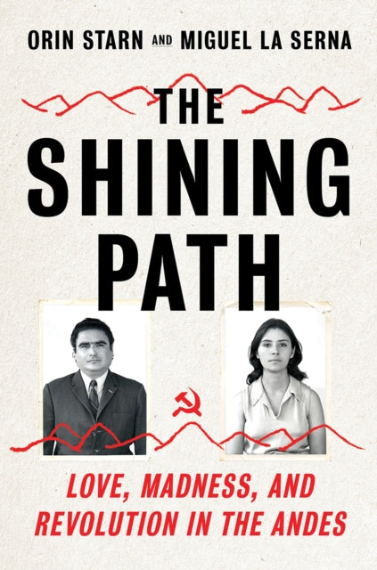 Shining Path: Love, Madness, and Revolution in the Andes