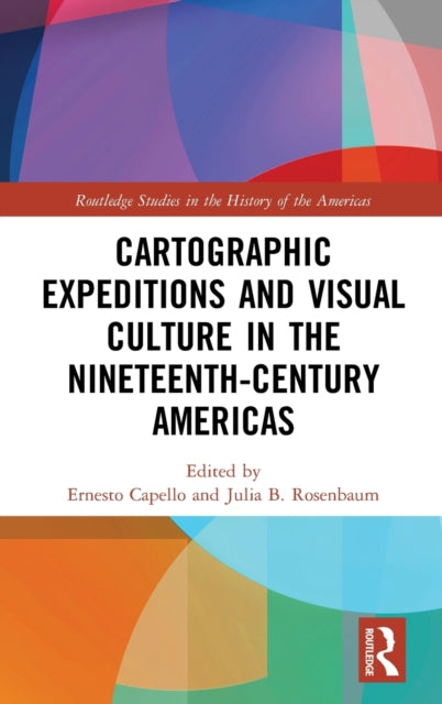 Cartographic Expeditions and Visual Culture in the Nineteenth-Century Americas