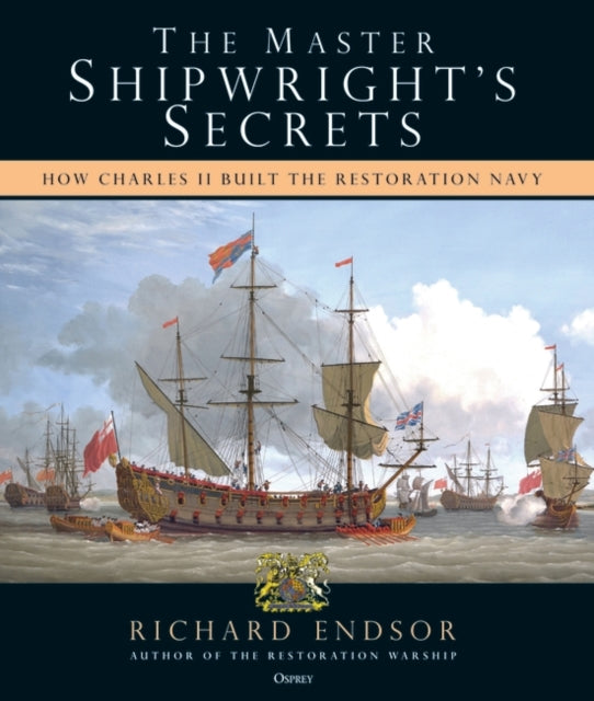 Master Shipwright's Secrets: How Charles II built the Restoration Navy