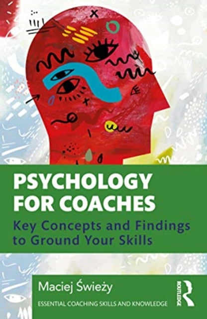 Psychology for Coaches: Key Concepts and Findings to Ground Your Skills