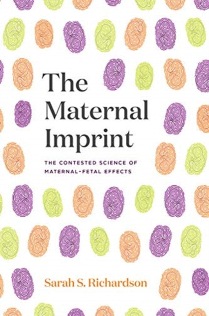 Maternal Imprint: The Contested Science of Maternal-Fetal Effects