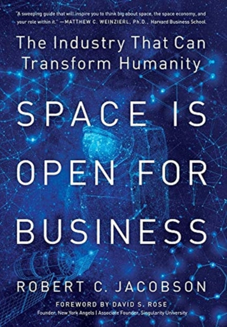 Space Is Open For Business: The Industry That Can Transform Humanity