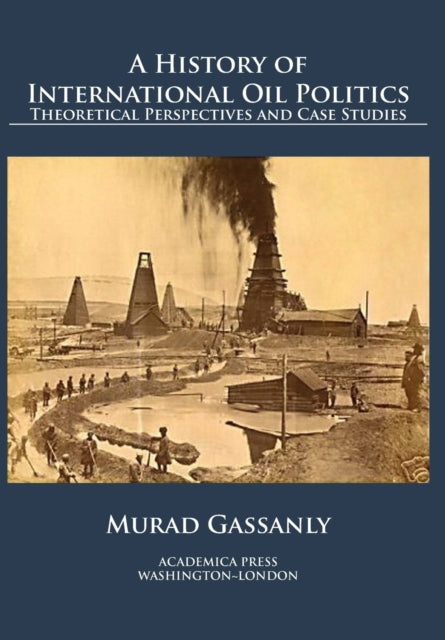 History of International Oil Politics: Theoretical Perspectives and Case Studies