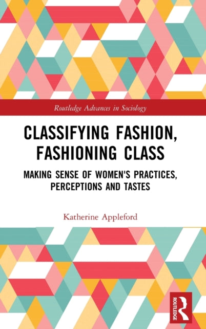 Classifying Fashion, Fashioning Class: Making Sense of Women's Practices, Perceptions and Tastes