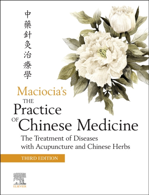 Practice of Chinese Medicine: the Treatment of Diseases with Acupuncture and Chinese Herbs