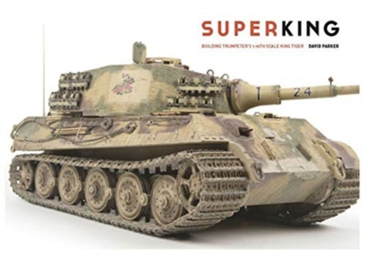 Superking: Building Trumpeter's 1:16th Schale King Tiger
