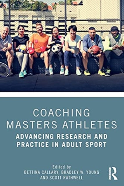 Coaching Masters Athletes: Advancing Research and Practice in Adult Sport