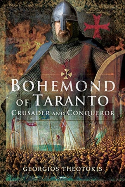 Bohemond of Taranto: Crusader and Conqueror