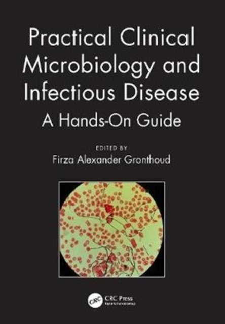 Practical Clinical Microbiology and Infectious Diseases: A Hands-On Guide