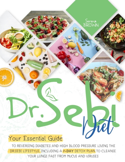 Dr. Sebi Diet: Your Essential Guide to Reversing Diabetes and High Blood Pressure By Living the Dr. Sebi Lifestyle
