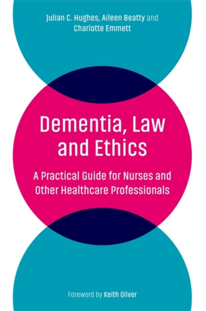Dementia, Law and Ethics: A Practical Guide for Nurses and Other Healthcare Professionals