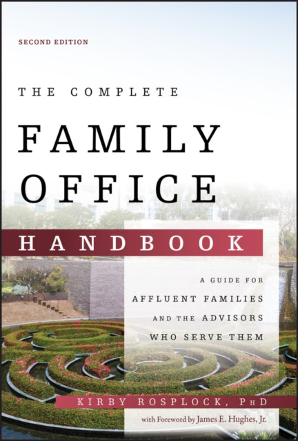 Complete Family Office Handbook: A Guide for Affluent Families and the Advisors Who Serve Them