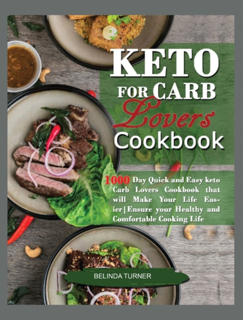Keto for Carb Lovers Cookbook: Quick and Easy Keto Carb Lovers Cookbook that will Make your Life Easier. Ensure Your Healthy and Comfortable Cooking Life