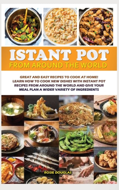 Instant Pot From Around The World: Great and easy recipes to cook at home! Learn how to cook new dishes with instant pot recipes from around the world and give your meal plan a wider variety of ingredients.