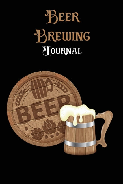 Beer Brewing Journal: The perfect Gift for Beer Lover