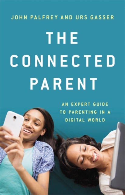 Connected Parent: An Expert Guide to Parenting in a Digital World