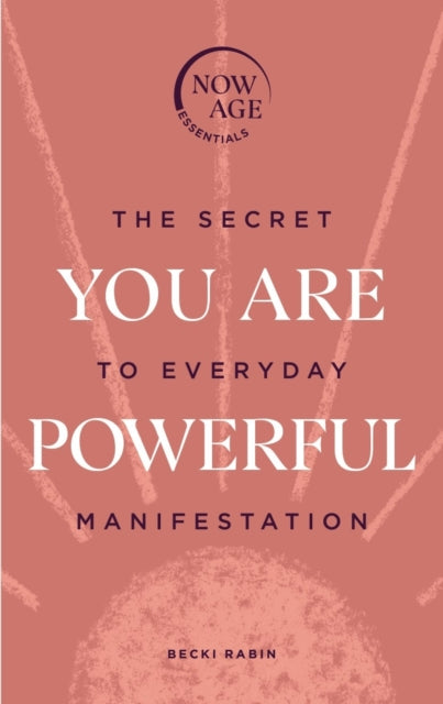 You Are Powerful: The Secret to Everyday Manifestation (Now Age series)