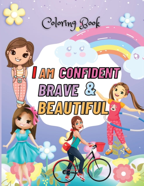 I Am Confident, Brave & Beautiful Coloring book: A Coloring Book for Girls, 110 Pages