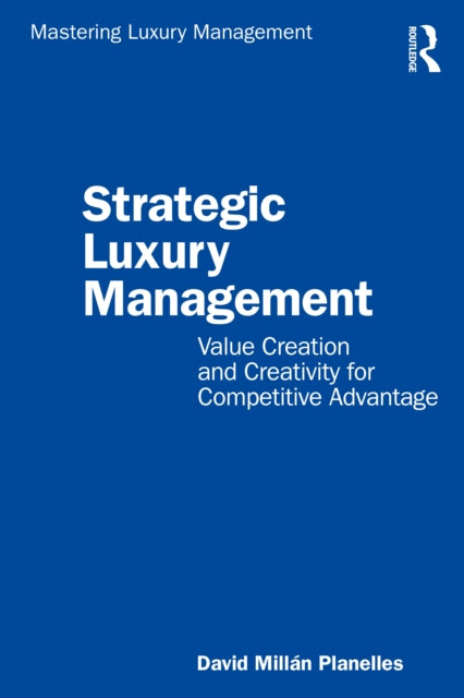 Strategic Luxury Management: Value Creation and Creativity for Competitive Advantage