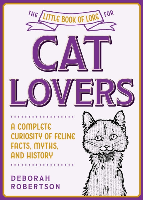 Little Book of Lore for Cat Lovers: A Complete Curiosity of Feline Facts, Myths, and History