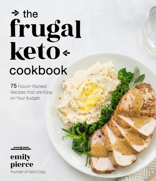 Frugal Keto Cookbook: 75 Flavor-Packed Recipes that are Easy on Your Budget