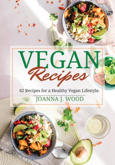 Vegan Recipes: 62 Recipes for a Healthy Vegan Lifestyle.