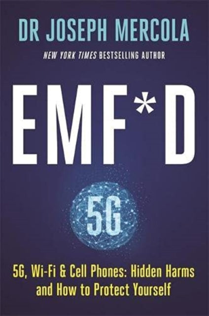 EMF*D: 5G, Wi-Fi & Cell Phones: Hidden Harms and How to Protect Yourself
