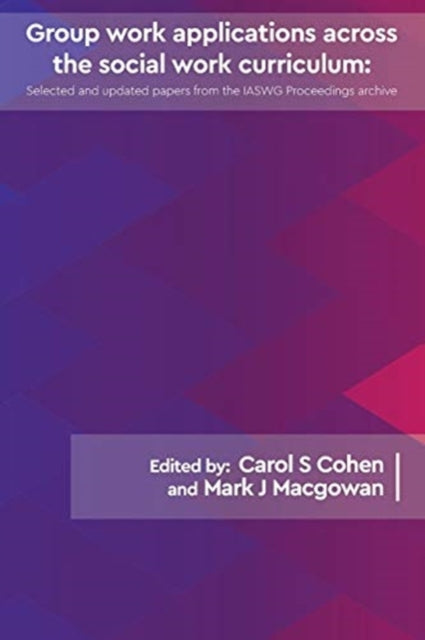 Group work applications across the social work curriculum: Selected and updated papers from the IASWG Proceedings archive