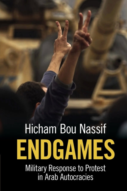 Endgames: Military Response to Protest in Arab Autocracies