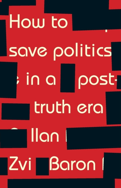 How to Save Politics in a Post-Truth Era: Thinking Through Difficult Times