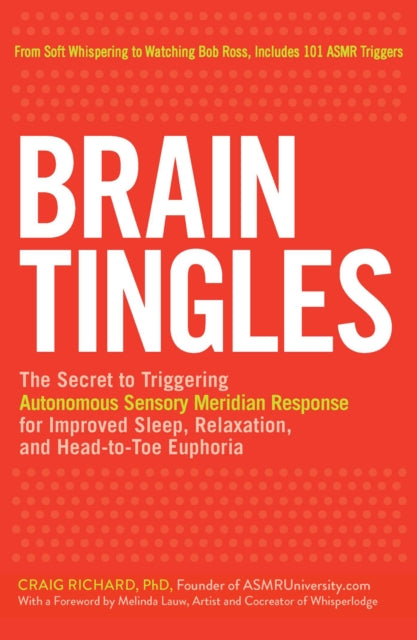 Brain Tingles: The Secret to Triggering Autonomous Sensory Meridian Response for Improved Sleep, Stress Relief, and Head-to-Toe Euphoria