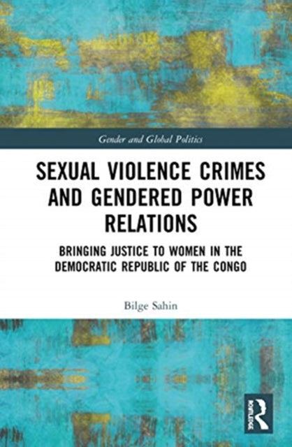 Sexual Violence Crimes and Gendered Power Relations: Bringing Justice to Women in the Democratic Republic of the Congo