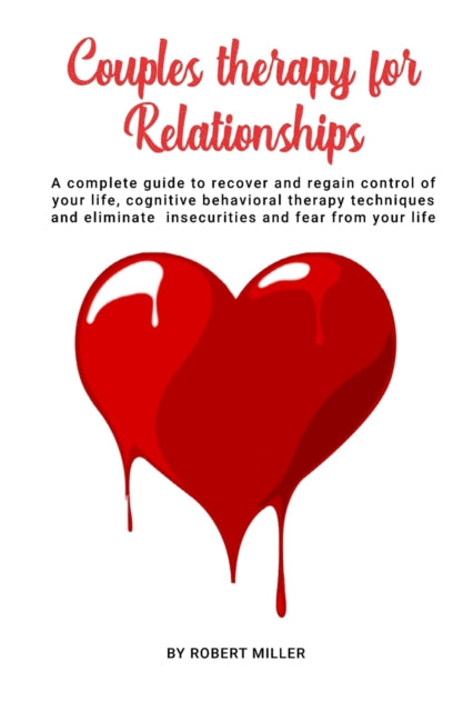 Couples Therapy For Relationships: A complete guide to recover and regain control of your life, cognitive behavioral therapy techniques and eliminate insecurities and fear from your life