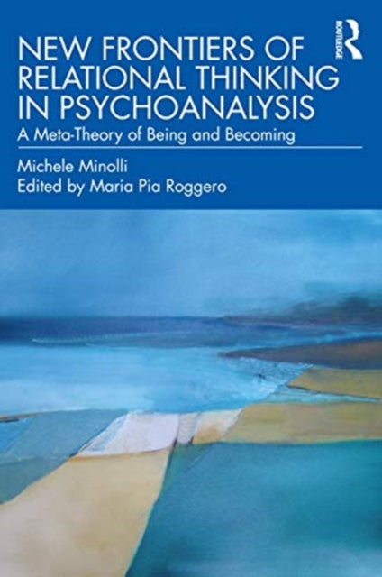 New Frontiers of Relational Thinking in Psychoanalysis: A Meta-Theory of Being and Becoming
