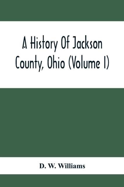 History Of Jackson County, Ohio (Volume I)