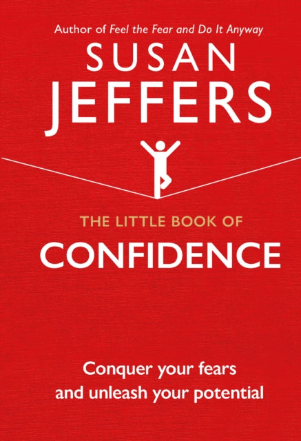 Little Book of Confidence: Conquer Your Fears and Unleash Your Potential