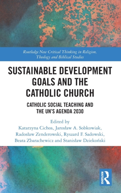 Sustainable Development Goals and the Catholic Church: Catholic Social Teaching and the UN's Agenda 2030