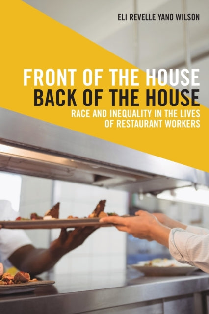 Front of the House, Back of the House: Race and Inequality in the Lives of Restaurant Workers